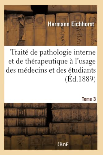 Stock image for Trait de pathologie interne et de thrapeutique  l'usage des mdecins et tudiants. Tome 3Tome 3 (French Edition) for sale by Lucky's Textbooks
