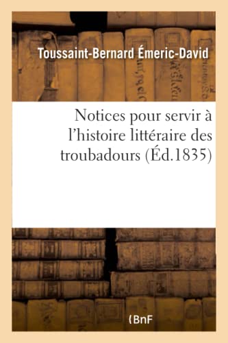 Beispielbild fr Notices Pour Servir  l'Histoire Littraire Des Troubadours (French Edition) zum Verkauf von Lucky's Textbooks