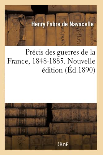 Imagen de archivo de Prcis Des Guerres de la France, 1848-1885. Nouvelle dition (French Edition) a la venta por Lucky's Textbooks