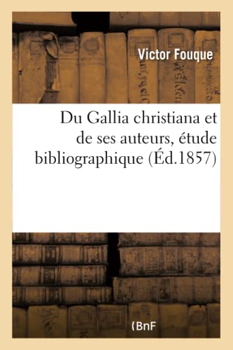 Beispielbild fr Du Gallia Christiana Et de Ses Auteurs, tude Bibliographique (French Edition) zum Verkauf von Lucky's Textbooks