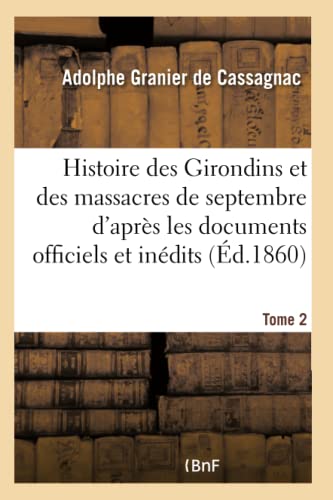 Stock image for Histoire Des Girondins Et Des Massacres de Septembre, Documents Officiels Et Indits Tome 2 (French Edition) for sale by Lucky's Textbooks