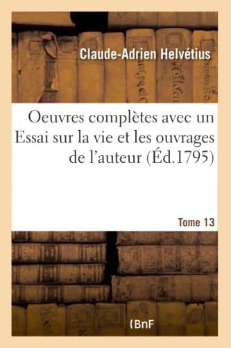 Beispielbild fr Oeuvres Compltes Tome 13: Avec Un Essai Sur La Vie Et Les Ouvrages de l'Auteur (French Edition) zum Verkauf von Lucky's Textbooks