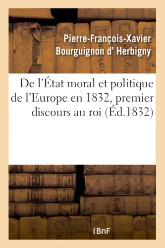 Stock image for de l'tat Moral Et Politique de l'Europe En 1832, Premier Discours Au Roi (French Edition) for sale by Lucky's Textbooks
