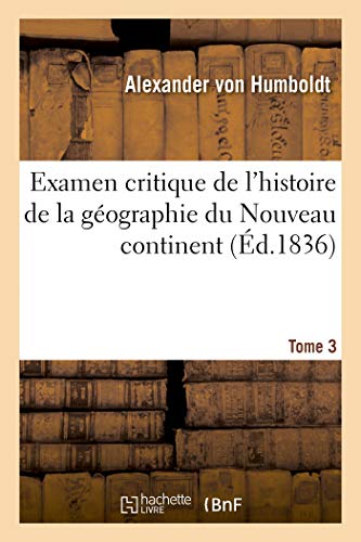 9782019908393: Examen critique de l'histoire de la gographie du Nouveau continent: Et Des Progrs de l'Astronomie Nautique Aux Xve Et Xvie Sicles. Tome 3