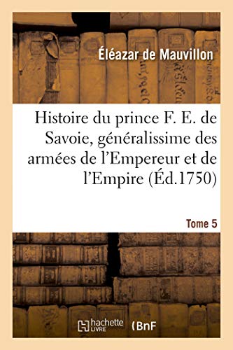 9782019908737: Histoire du prince Franois Eugne de Savoie, gnralissime des armes de l'Empereur et de l'Empire: Tome 5
