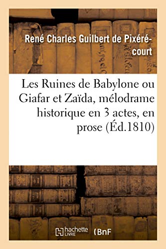 Stock image for Les Ruines de Babylone Ou Giafar Et Zada, Mlodrame Historique En 3 Actes, En Prose: Et  Grand Spectacle. Paris, Gat, 30 Octobre 1810 (French Edition) for sale by Lucky's Textbooks