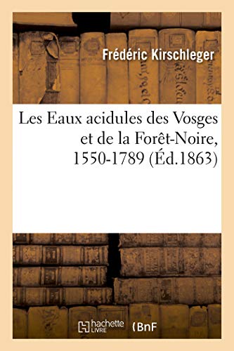 Les Eaux acidules des Vosges et de la Forêt-Noire au point de vue de leur histoire scientifique - Frédéric Kirschleger