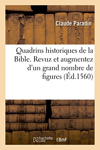 Stock image for Quadrins Historiques de la Bible. Revuz Et Augmentez d'Un Grand Nombre de Figures (French Edition) for sale by Lucky's Textbooks