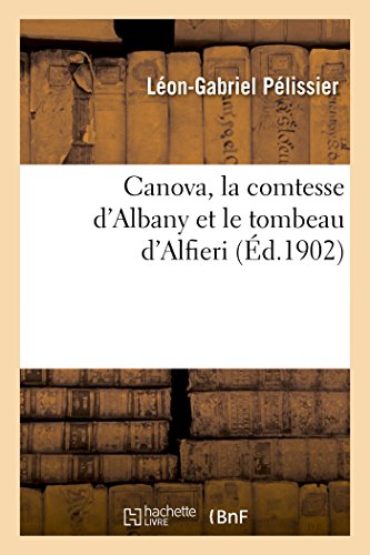 Stock image for Canova, La Comtesse d'Albany Et Le Tombeau d'Alfieri (French Edition) for sale by Lucky's Textbooks