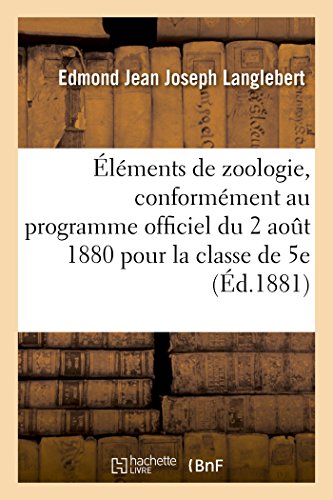 Stock image for lments de Zoologie, Rdigs Conformment Au Programme Officiel Du 2 Aot 1880 Pour La Classe de 5e (French Edition) for sale by Lucky's Textbooks