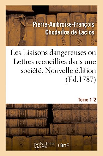 Stock image for Les Liaisons Dangereuses Ou Lettres Recueillies Dans Une Socit. Tome 1-2: Et Publies Pour l'Instruction de Quelques Autres. Nouvelle dition (French Edition) for sale by Lucky's Textbooks