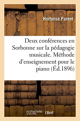 Beispielbild fr Deux Confrences En Sorbonne Sur La Pdagogie Musicale: Exposition de Sa Mthode d'Enseignement Pour Le Piano (French Edition) zum Verkauf von Lucky's Textbooks