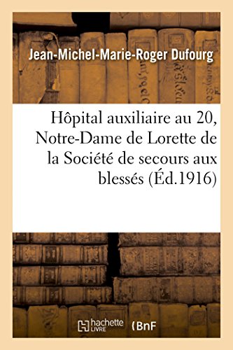 Stock image for Hpital Auxiliaire No. 20 de Notre-Dame de Lorette de la Socit de Secours Aux Blesss: 32, Rue de Saintonge Bordeaux (French Edition) for sale by Lucky's Textbooks