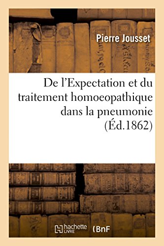 Stock image for de l'Expectation Et Du Traitement Homoeopathique Dans La Pneumonie (French Edition) for sale by Lucky's Textbooks