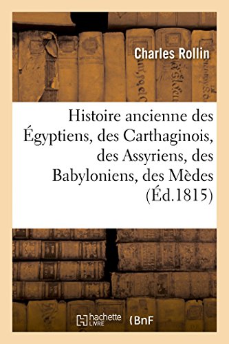 Stock image for Histoire Ancienne Des gyptiens, Des Carthaginois, Des Assyriens, Des Babyloniens, Des Mdes: Et Des Perses, Des Macdoniens, Des Grecs (French Edition) for sale by Lucky's Textbooks