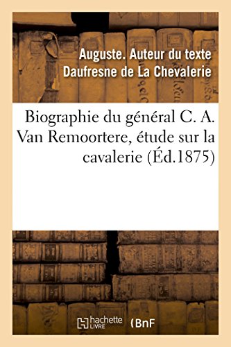 Imagen de archivo de Biographie Du Gnral C. A. Van Remoortere, tude Sur La Cavalerie (French Edition) a la venta por Lucky's Textbooks