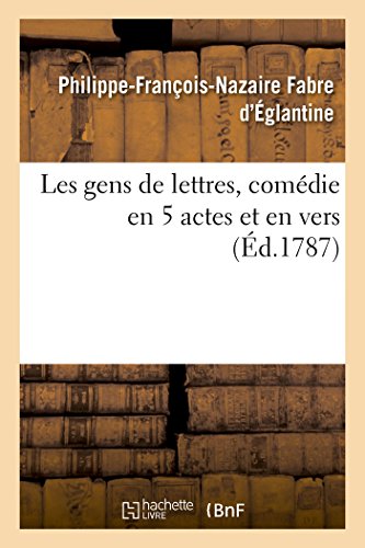 Stock image for Les Gens de Lettres, Comdie En 5 Actes Et En Vers (French Edition) for sale by Lucky's Textbooks