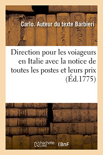 Imagen de archivo de Direction Pour Les Voiageurs En Italie Avec La Notice de Toutes Les Postes Et Leurs Prix. 4e Edition (French Edition) a la venta por Lucky's Textbooks