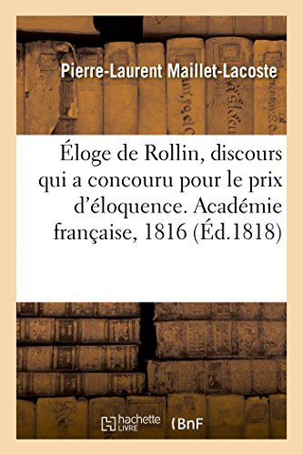 Stock image for loge de Rollin, Discours Qui a Concouru Pour Le Prix d'loquence. Acadmie Franaise, 1816 (French Edition) for sale by Lucky's Textbooks