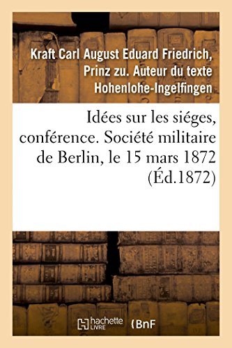 Stock image for Ides Sur Les Siges, Confrence. Socit Militaire de Berlin, Le 15 Mars 1872 (French Edition) for sale by Lucky's Textbooks