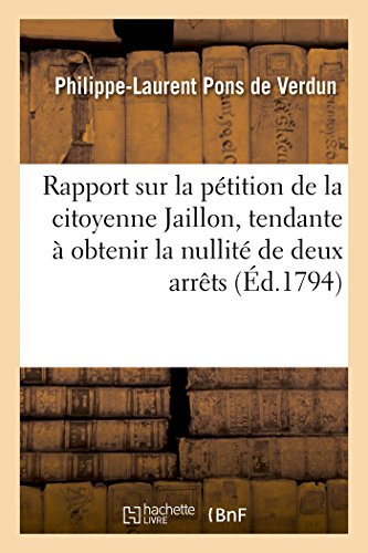 Imagen de archivo de Rapport sur la ptition de la citoyenne Jaillon, tendante obtenir la nullit des deux arrt des cidevant Parlement de Besanon et Conseil priv a la venta por PBShop.store US