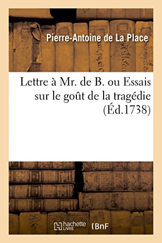 Beispielbild fr Lettre  Mr. de B. Ou Essais Sur Le Got de la Tragdie: Contenant Plusieurs Pices Tant En Prose Qu'en Vers (French Edition) zum Verkauf von Lucky's Textbooks