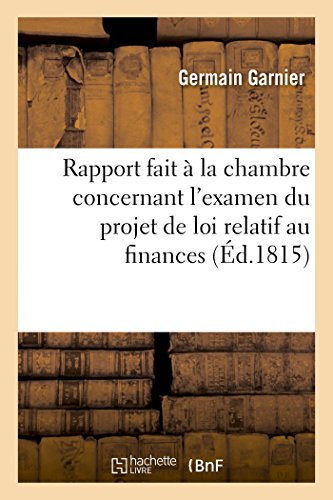 Stock image for Rapport Fait  La Chambre Au Nom d'Un Commission Spciale: Charge de l'Examen Du Projet de Loi Relatif Au Finances (French Edition) for sale by Lucky's Textbooks