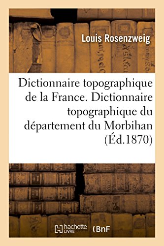 9782019981853: Dictionnaire topographique de la France. Dictionnaire topographique du dpartement du Morbihan: Comprenant Les Noms de Lieu Anciens Et Modernes