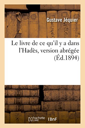 Stock image for Le Livre de Ce Qu'il Y a Dans l'Hads, Version Abrge, d'Aprs Les Papyrus de Berlin Et de Leyde: Et Suivie d'Un Index Des Mots Contenus Au Papyrus de Berlin, Numro 3001 (French Edition) for sale by Lucky's Textbooks