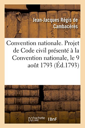 Imagen de archivo de Convention Nationale. Projet de Code Civil Prsent  La Convention Nationale, Le 9 Aot 1793: Au Nom Du Comit de Lgislation (French Edition) a la venta por Lucky's Textbooks