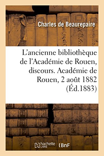 9782019986919: L'ancienne bibliothque de l'Acadmie de Rouen, discours. Acadmie de Rouen, 2 aot 1882 (Histoire)