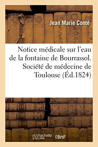 Stock image for Notice Mdicale Sur l'Eau de la Fontaine de Bourrassol: Socit de Mdecine de Toulouse, Sance Du 15 Juillet 1824 (French Edition) for sale by Lucky's Textbooks