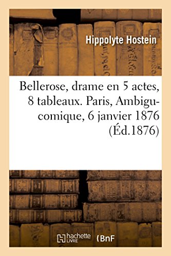 Beispielbild fr Bellerose, Drame En 5 Actes, 8 Tableaux. Paris, Ambigu-Comique, 6 Janvier 1876 (French Edition) zum Verkauf von Lucky's Textbooks