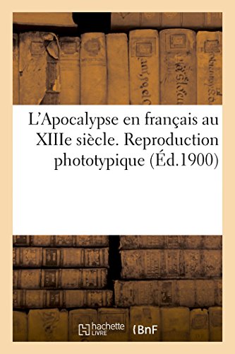 Stock image for L'Apocalypse En Franais Au Xiiie Sicle. Reproduction Phototypique (French Edition) for sale by Lucky's Textbooks