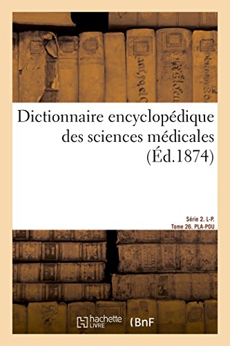 Beispielbild fr Dictionnaire encyclop dique des sciences m dicales. S rie 2. L-P. Tome 26. PLA-POU zum Verkauf von ThriftBooks-Dallas