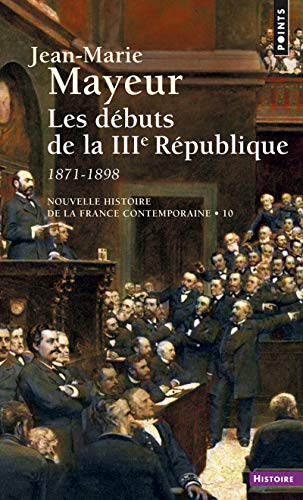 9782020006705: Nouvelle Histoire de la France contemporaine, tome 10 : Les Dbuts de la troisime Rpublique, 1871-1898