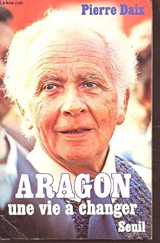 Beispielbild fr Aragon, une vie  changer [Paperback] Daix, Pierre zum Verkauf von LIVREAUTRESORSAS