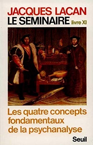 Le Séminaire, Livre XI: Les Quatres Concepts Fondamentaux de La Psychanalyse