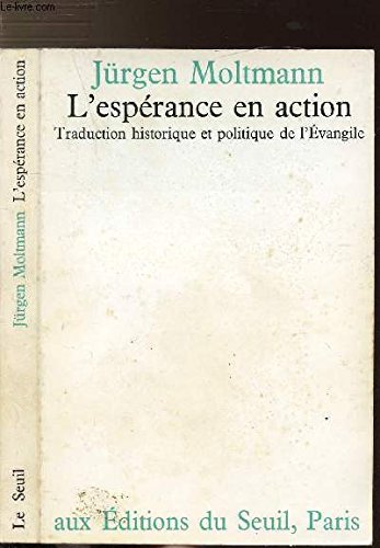 L'EspÃ©rance en action. Traduction historique et politique de l'Evangile (9782020032049) by Moltmann JÃ¼rgen