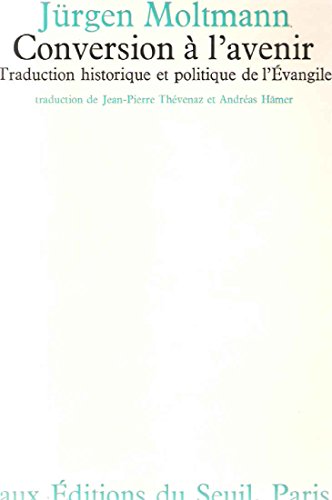 Conversion Ã: l'avenir. Traduction historique et politique de l'Evangile (9782020032261) by Moltmann Jurgen