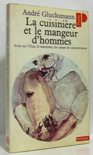 Beispielbild fr La Cuisinire et le mangeur d'hommes : Essai sur les rapports entre l'tat, le marxisme et les camps de concentration zum Verkauf von Ammareal