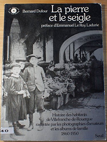 Stock image for La Pierre et le Seigle. Histoire des habitants de Villefranche-de-Rouergue (photographies d'amateurs for sale by LIVREAUTRESORSAS