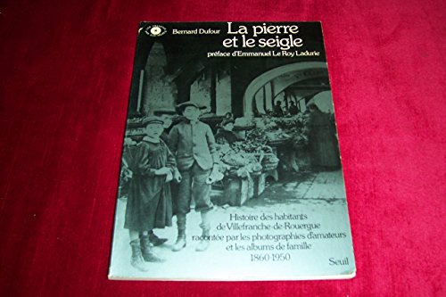 9782020046497: La Pierre et le Seigle. Histoire des habitants de Villefranche-de-Rouergue (photographies d'amateurs: Album