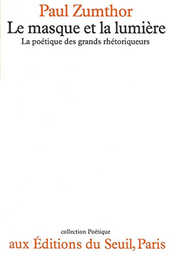 Le Masque et la LumiÃ¨re. La poÃ©tique des grands rhÃ©toriqueurs (9782020047869) by Zumthor, Paul