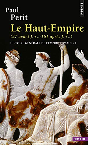 Histoire gÃ©nÃ©rale de l'Empire romain , tome 1: Le Haut-Empire (27 avant J.-C. - 161 aprÃ¨s J.-C.) (9782020049696) by Petit, Paul