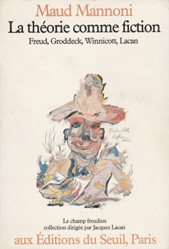 La théorie comme fiction - Freud, Groddeck, Winnicott, Lacan