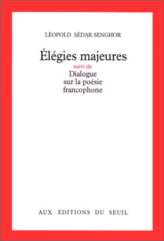 EÌleÌgies majeures: Suivi de, Dialogue sur la poeÌsie francophone (French Edition) (9782020052627) by Senghor, LeÌopold SeÌdar