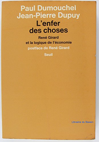 L'enfer des choses: ReneÌ Girard et la logique de l'eÌconomie (French Edition) (9782020053204) by Dumouchel, Paul