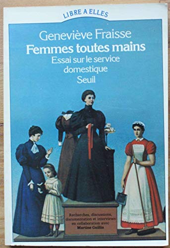 Femmes toutes mains: Essai sur le service domestique (Libre aÌ€ elles) (French Edition) (9782020053785) by Fraisse, GenevieÌ€ve