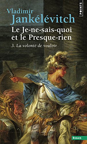 Le Je-ne-sais-quoi et le Presque-rien, tome 3: La VolontÃ© de vouloir (9782020053914) by JankÃ©lÃ©vitch, Vladimir